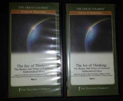 The Joy of Thinking: The Beauty and Power of Classical Mathematical Ideas Great Courses Parts I and II Teaching Company by Michael Starbird